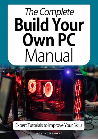 The Complete Building Your Own PC Manual- Expert Tutorials To Improve Your Skills 7th Edition, Oc...