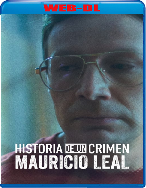Storia di un crimine: Mauricio Leal (2023) mkv FullHD 1080p WEBDL ITA SPA Sub