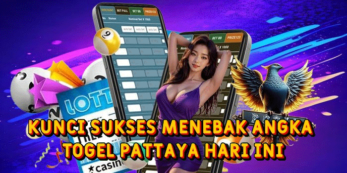 Kunci Sukses Menebak Angka Togel Pattaya Hari Ini