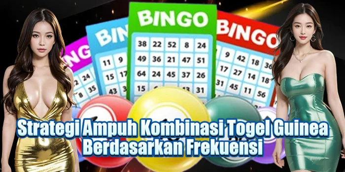 Strategi Ampuh Kombinasi Togel Guinea Berdasarkan Frekuensi