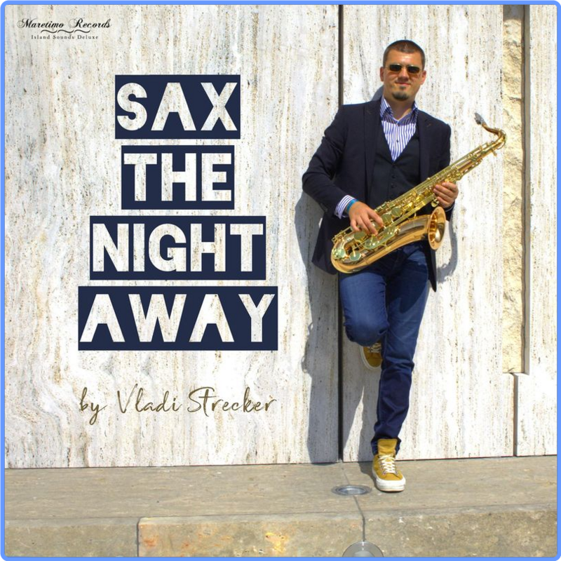 Vladi Strecker - Sax the Night Away - Saxophone Lounge Music & Chillout Grooves (Maretimo Records, 2021) mp3 320 Kbps