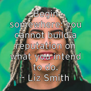 begin-somewhere-you-cannot-build-a-reputation-on-what-you-intend