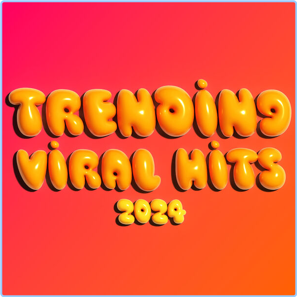 Various Artists - Trending Viral Hits (2024) [320 Kbps] A7qw3ec46rhc