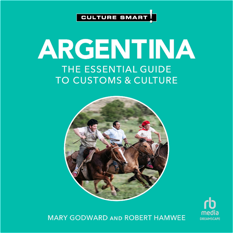 Argentina Culture Smart! The Essential Guide To Customs & Culture (Robert Andrew Hamwee)