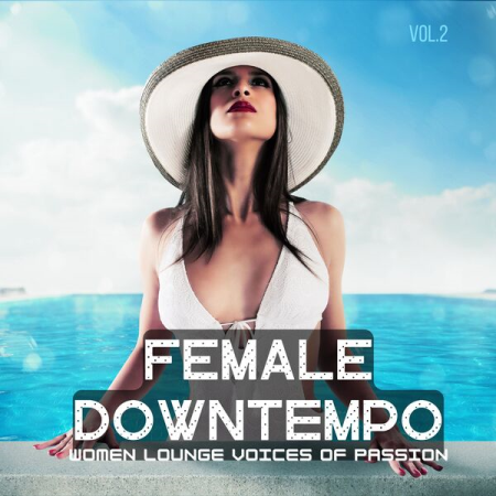 VA - Female Downtempo Vol 2 (Women Lounge Voices Of Passion) (2022)