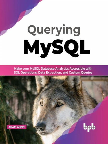 Querying MySQL: Make your MySQL Database Analytics Accessible with SQL Operations, Data extraction, and Custom Queries