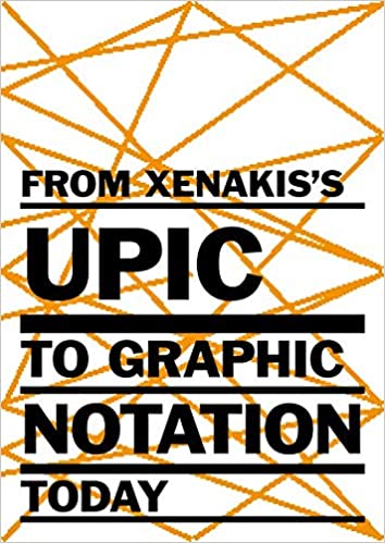From Xenakis's UPIC to Graphic Notation Today From Xenakis's UPIC to Graphic Notation Today