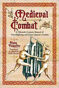 Medieval Combat: A Fifteenth-Century Manual of Swordfighting and Close-Quarter Combat (AZW3)