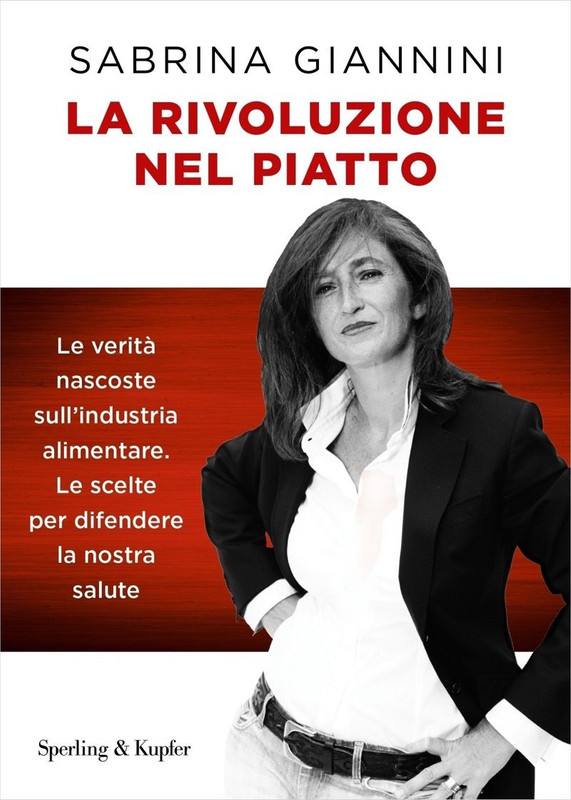 Sabrina Giannini - La rivoluzione nel piatto. Le verità nascoste sull'industria alimentare, le scelte per difendere la nostra salute (2019)