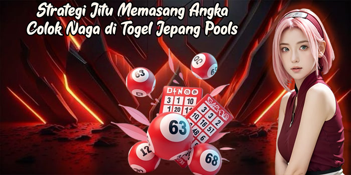 Strategi Jitu Memasang Angka Colok Naga di Togel Jepang Pools