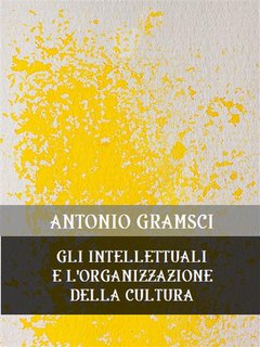 Antonio Gramsci - Gli intellettuali e l'organizzazione della cultura (2024)