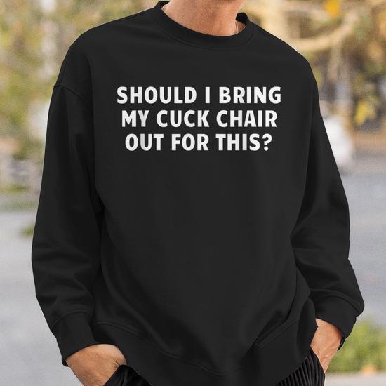 bring-cuck-chair-funny-adult-joke-sweatshirt-20250213105059-npyuytfm-s2.jpg