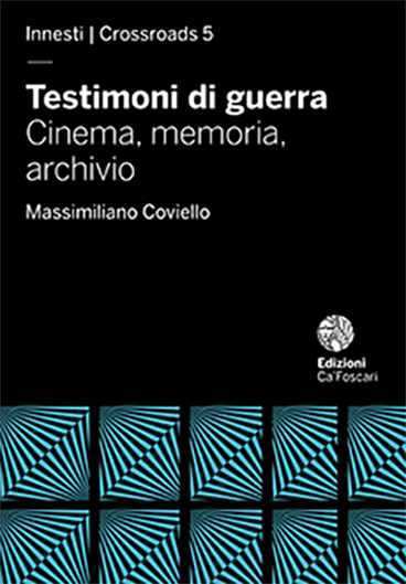 Massimiliano Coviello - Testimoni di guerra. Cinema, memoria, archivio (2015)