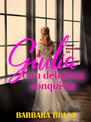 Barbara Bruni - Giulia: Una deliziosa Conquista (2021) Barbara Bruni - Giulia: Una deliziosa Conquista (2021)