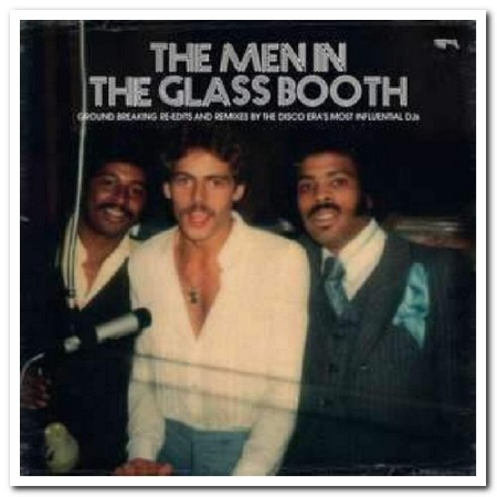 VA   The Men In The Glass Booth   Groundbreaking Re edits & Remixes By The Disco Era's Most Influential DJs (2017)