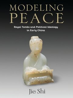 Modelling peace Royal Tombs and Political Ideology in Early China