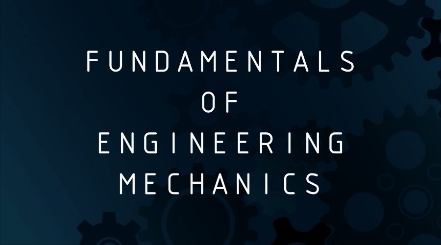 Fundamentals of Engineering Mechanics