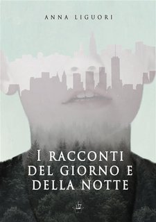 Anna Liguori - I racconti del giorno e della notte (2019)