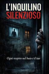 Euro Castagnini – L’inquilino Silenzioso. Ogni respiro nel buio è il tuo (2026)