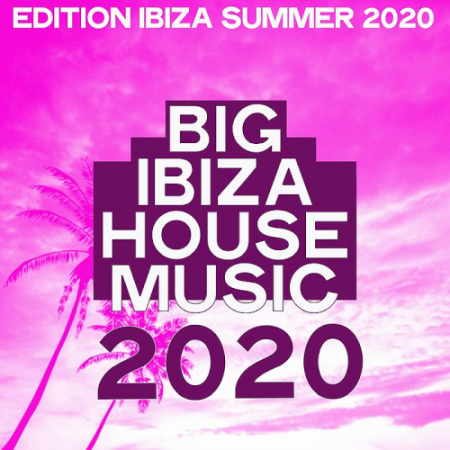 VA - Big Ibiza House Music 2020 (Edition Ibiza Summer 2020)