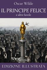 Oscar Wilde – Il Principe Felice e altre favole (Edizione illustrata) (2026)