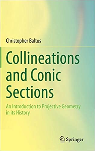 Collineations And Conic Sections An Introduction To Projective Geometry In Its History (Christopher Baltus) Collineations And Conic Sections An Introduction To Projective Geometry In Its History (Christopher Baltus)