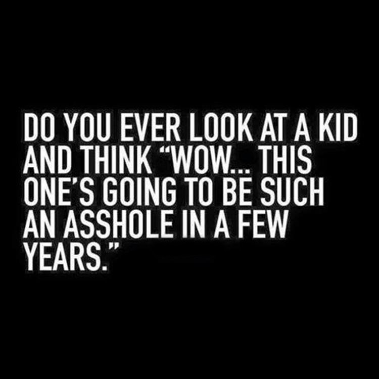 THIS-kid-s-gonna-be-an-asshole-in-a-few-years.jpg