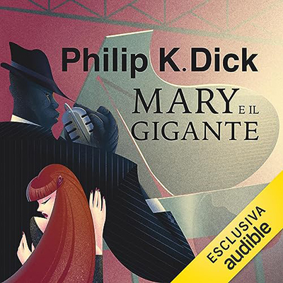 Philip K. Dick - Mary e il gigante (2023) (mp3 - 128 kbps)