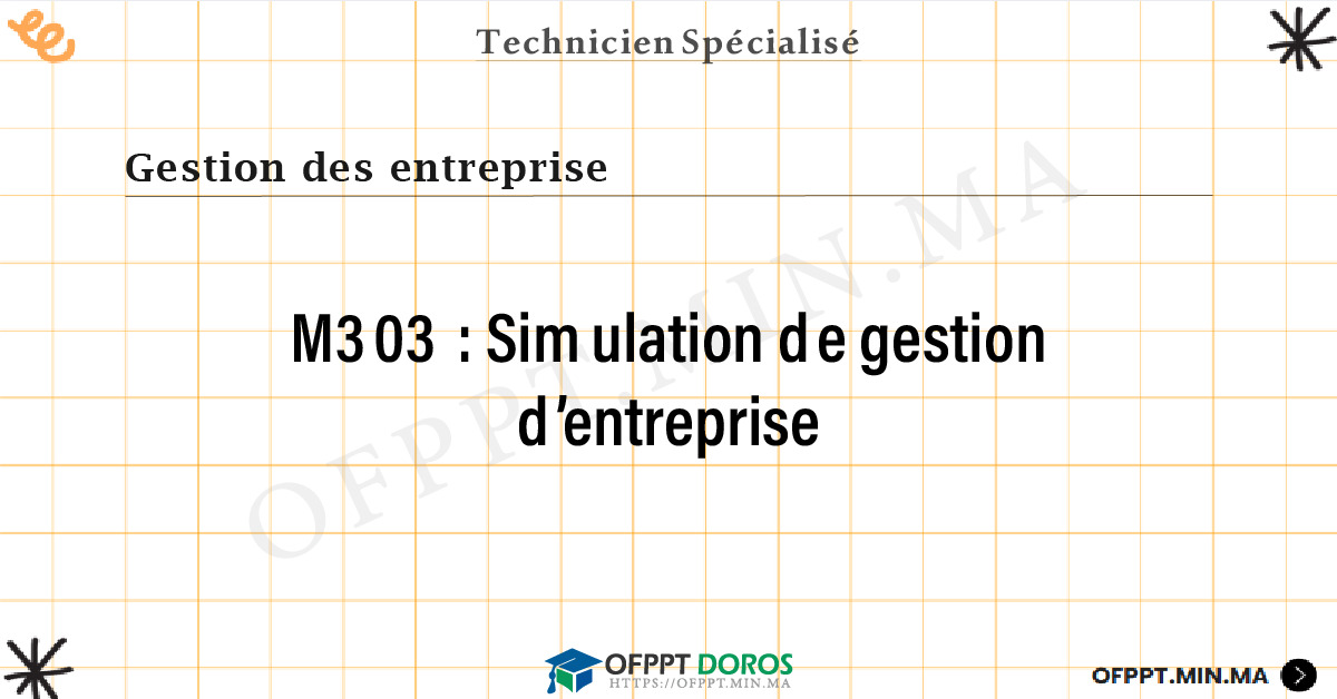Sommaire détaillé du cours Simulation de gestion d’entreprise M303 OFPPT - Structure du module