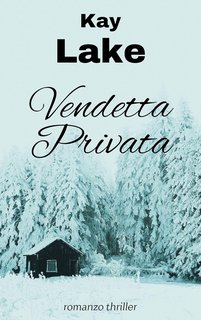 Kay Amber Lake - I gialli secondo Kay Vol. 1. Vendetta privata (2024)