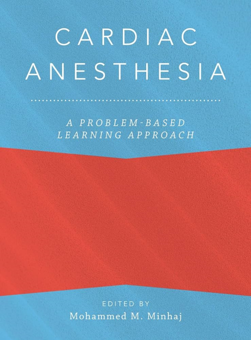 Cardiac Anesthesia: A Problem-Based Learning Approach (Anaesthesiology: A Problem-Based Learning Approach) 1st Edition