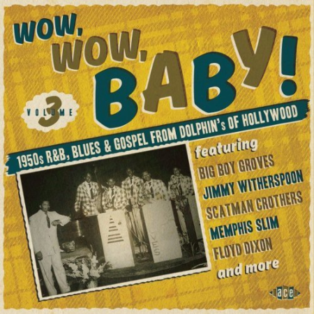 VA - Wow, Wow, Baby! 1950s R&B, Blues And Gospel From Dolphin's Of Hollywood (2015)  FLAC