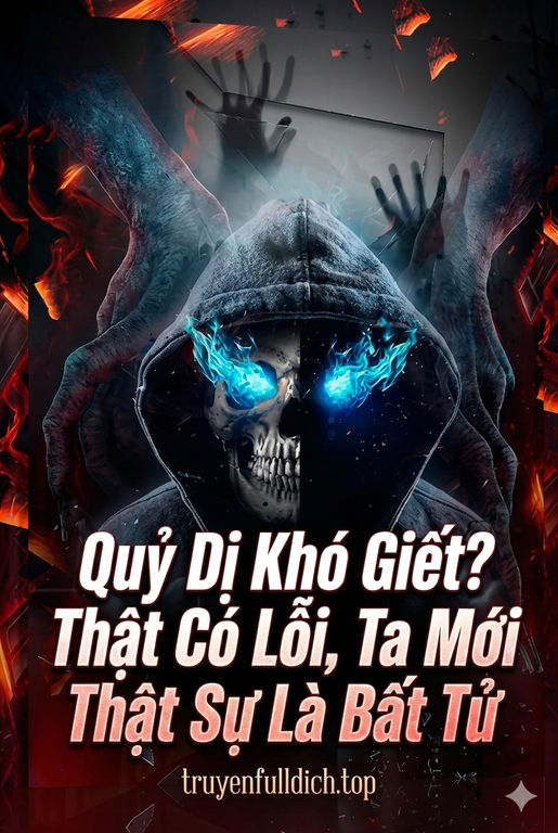 Quỷ Dị Khó Giết? Thật Có Lỗi, Ta Mới Thật Sự Là Bất Tử