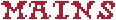 "MAINS", and the other words, are written in the font romance a, a pixel art medieval font, a slightly off red