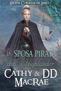 Cathy MacRae, DD MacRae - Eroine Coraggiose Vol. 7. La sposa pirata dell’Highlander (2024)