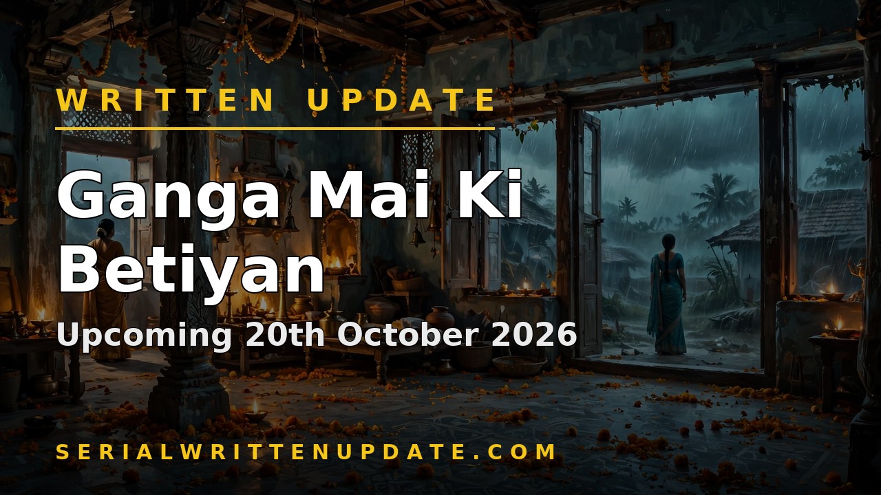 Ganga Mai Ki Betiyan upcoming 20th October 2026 written update: Ganga stands by Manohar over Sneha