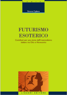 Simona Cigliana - Futurismo esoterico. Contributi per una storia dell'irrazionalismo italiano tra Otto e Novecento (2002)