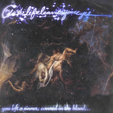 asthelifeleavesYoureyes - You Left A Sinner, Covered In The Blood (2025)