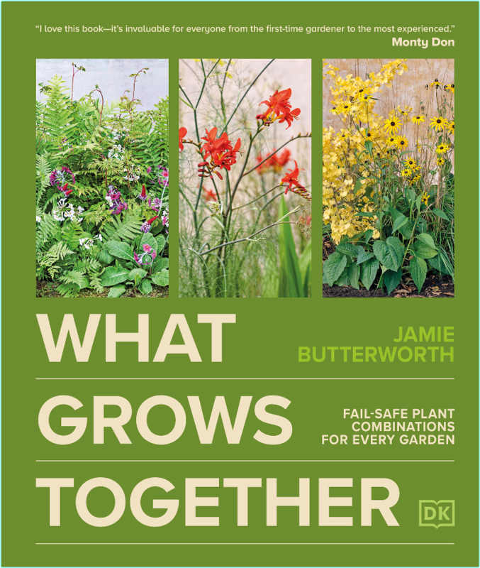 What Grows Together Fail Safe Plant Combinations For Every Garden (Jamie Butterworth)