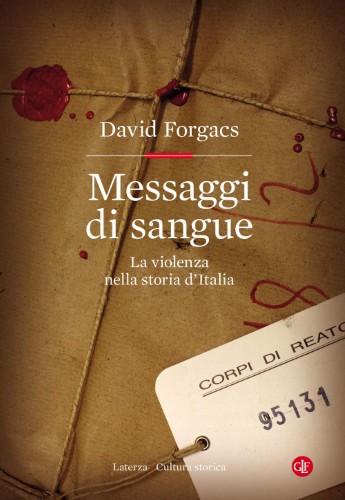 David Forgacs - Messaggi di sangue. La violenza nella storia d'Italia (2021)