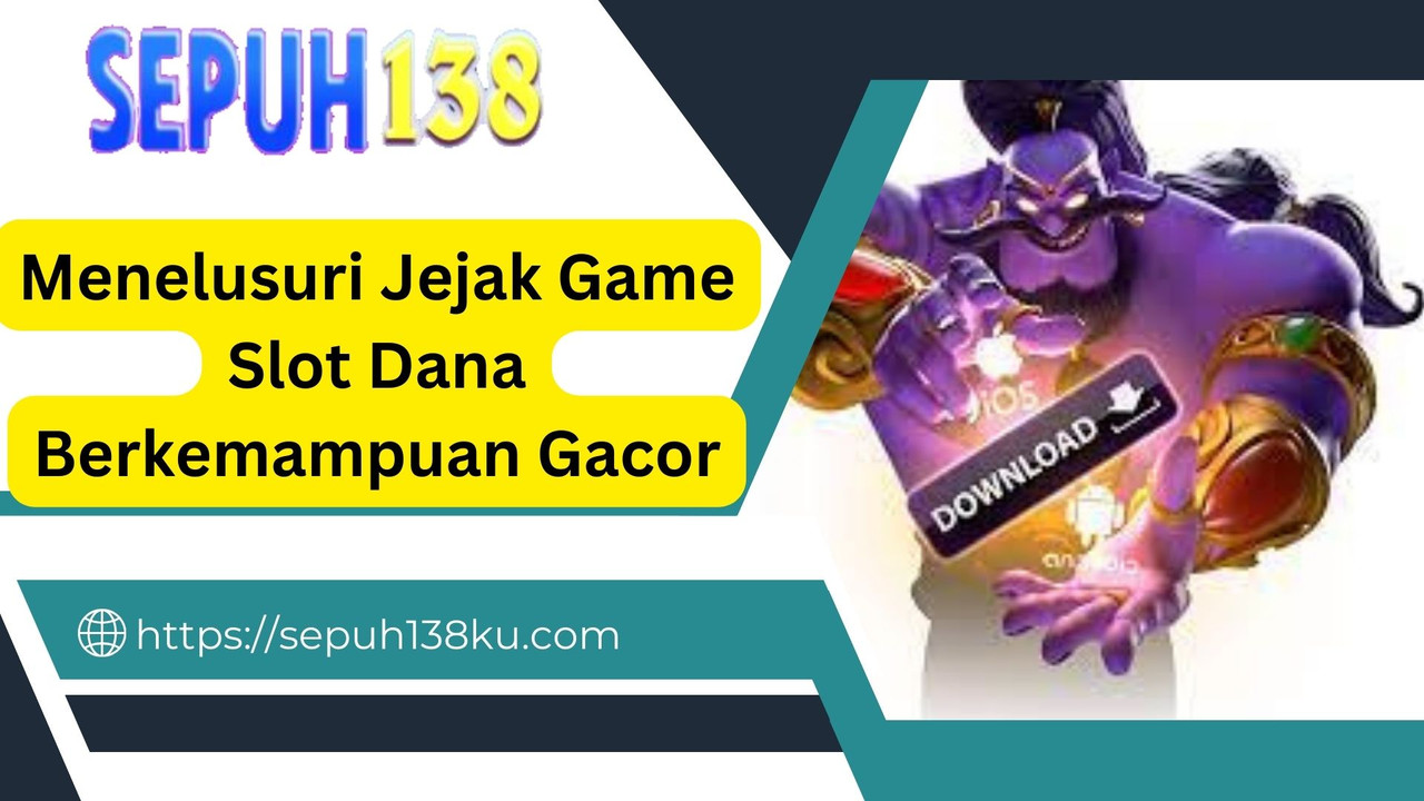 Menelusuri Jejak Game Slot Dana Berkemampuan Gacor