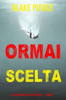 Blake Pierce - Ormai scelta (Laura Frost - Libro 7) (2022)