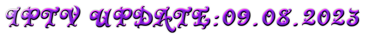 Iptv update:09.08.2023 Iptv update:09.08.2023