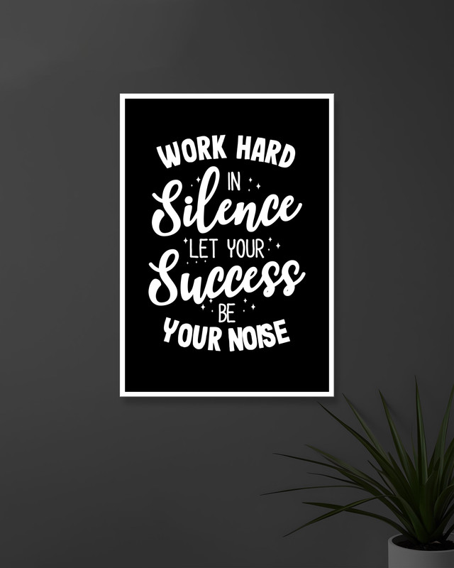 Work Hard in Silence Let Your Success Be Your Noise | Typography | Quotes Posters