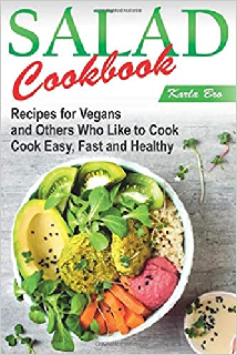 Salad Cookbook Recipes for Vegans and Others Who Like to Cook Cook easy, fast and healthy