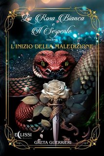 Greta Guerrieri - La Rosa Bianca e il Serpente - Vol.1. L'Inizio della Maledizione (2023)