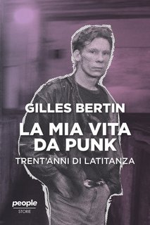 Gilles Bertin - La mia vita da punk. Trent'anni di latitanza (2023)