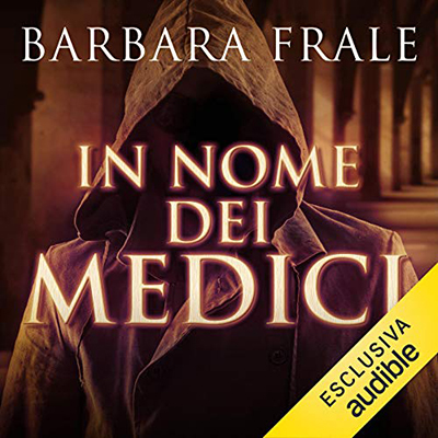 Barbara Frale - In nome dei Medici꞉ Il romanzo di Lorenzo il Magnifico (2020) (mp3 - 128 kbps)