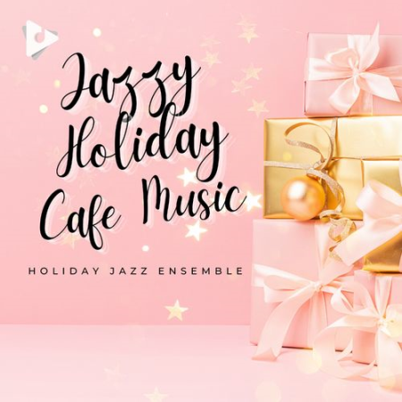 Holiday Jazz Ensemble - Jazzy Holiday Cafe Music (2021)