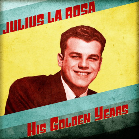 Julius La Rosa   His Golden Years (Remastered) (2020)